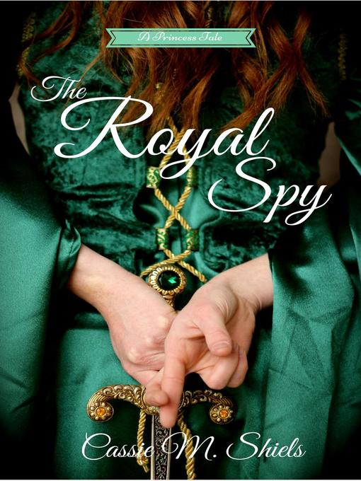 Cassie M. Shiels 的 The Royal Spy 內容詳情 - 可供借閱